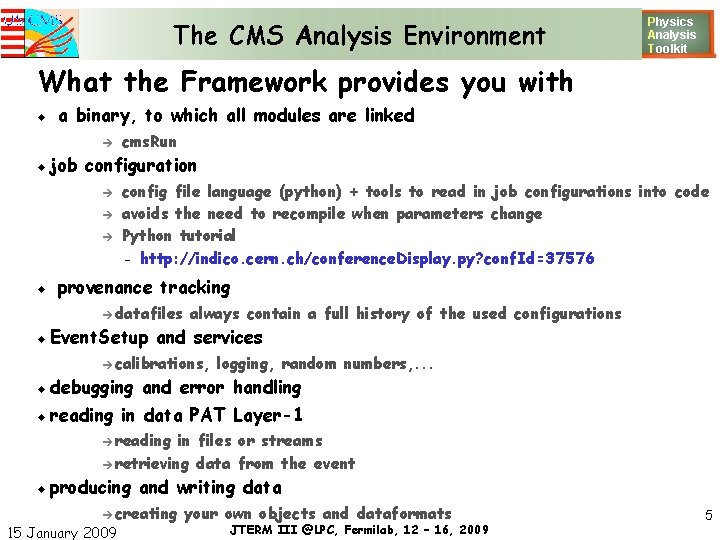 The CMS Analysis Environment Physics Analysis T oolkit What the Framework provides you with