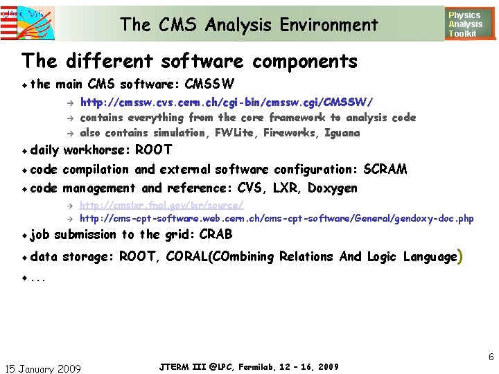 The CMS Analysis Environment Physics Analysis T oolkit The different software components the main