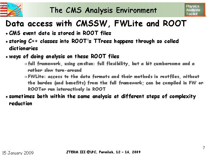 The CMS Analysis Environment Physics Analysis T oolkit Data access with CMSSW, FWLite and