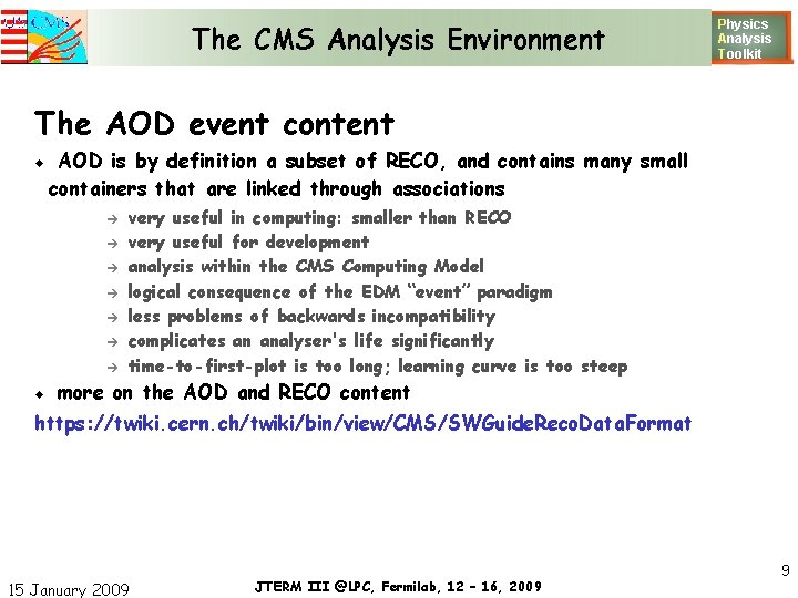 The CMS Analysis Environment Physics Analysis T oolkit The AOD event content AOD is