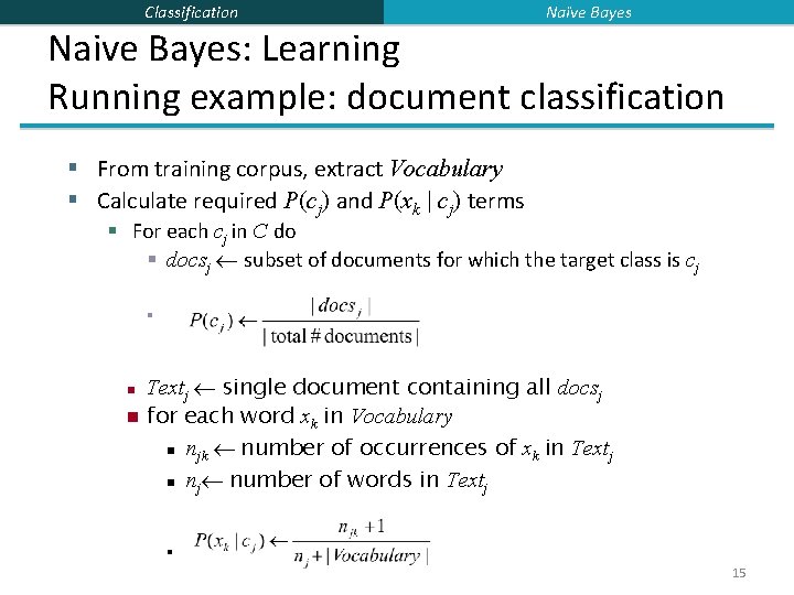 Classification Naïve Bayes Naive Bayes: Learning Running example: document classification § From training corpus,