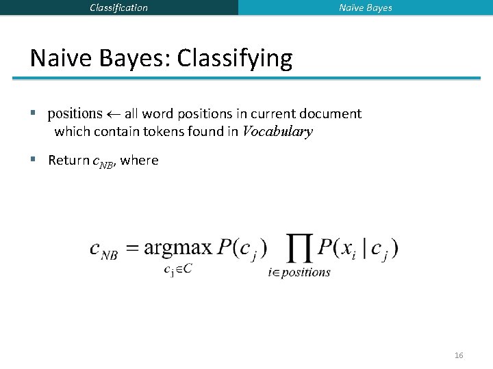 Classification Naïve Bayes Naive Bayes: Classifying § positions all word positions in current document