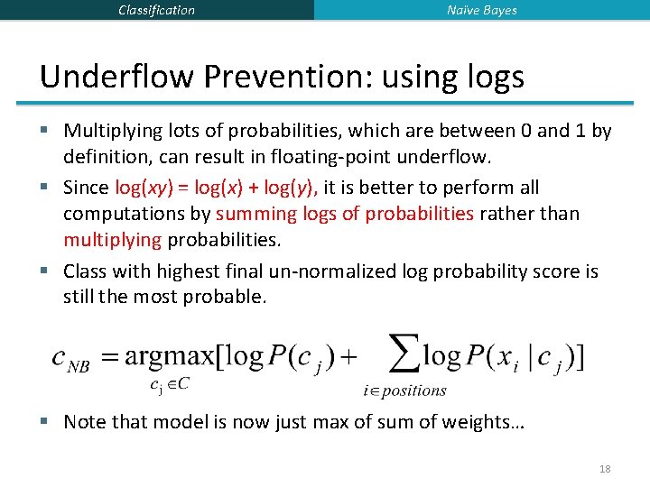 Classification Naïve Bayes Underflow Prevention: using logs § Multiplying lots of probabilities, which are