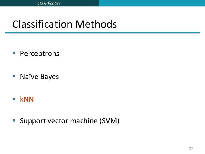 Classification Methods § Perceptrons § Naïve Bayes § k. NN § Support vector machine