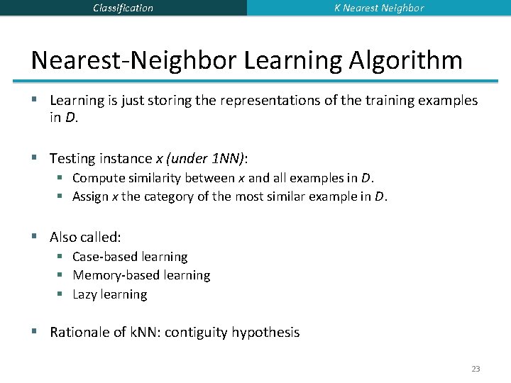 Classification K Nearest Neighbor Nearest-Neighbor Learning Algorithm § Learning is just storing the representations