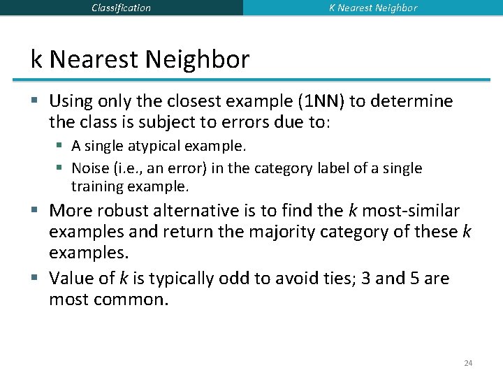 Classification K Nearest Neighbor k Nearest Neighbor § Using only the closest example (1