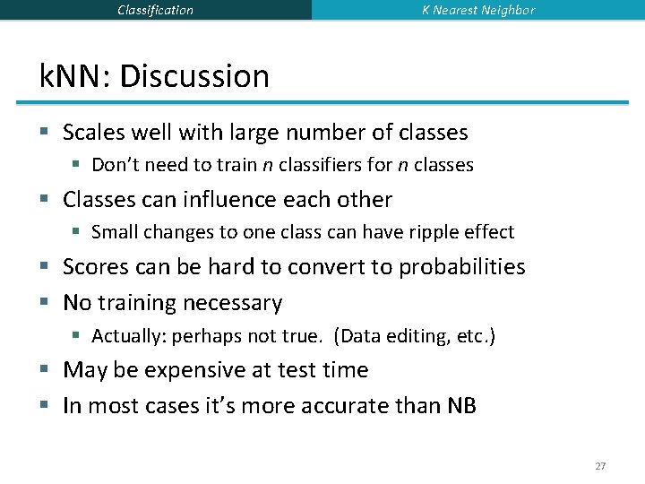 Classification K Nearest Neighbor k. NN: Discussion § Scales well with large number of