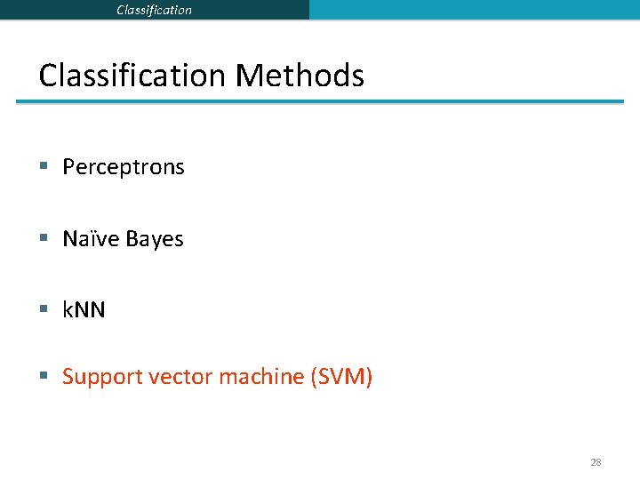 Classification Methods § Perceptrons § Naïve Bayes § k. NN § Support vector machine