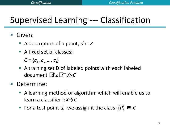 Classification Problem Supervised Learning --- Classification § Given: § A description of a point,
