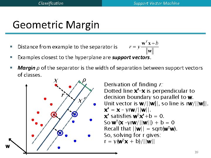 Support Vector Machine Classification Geometric Margin § Distance from example to the separator is