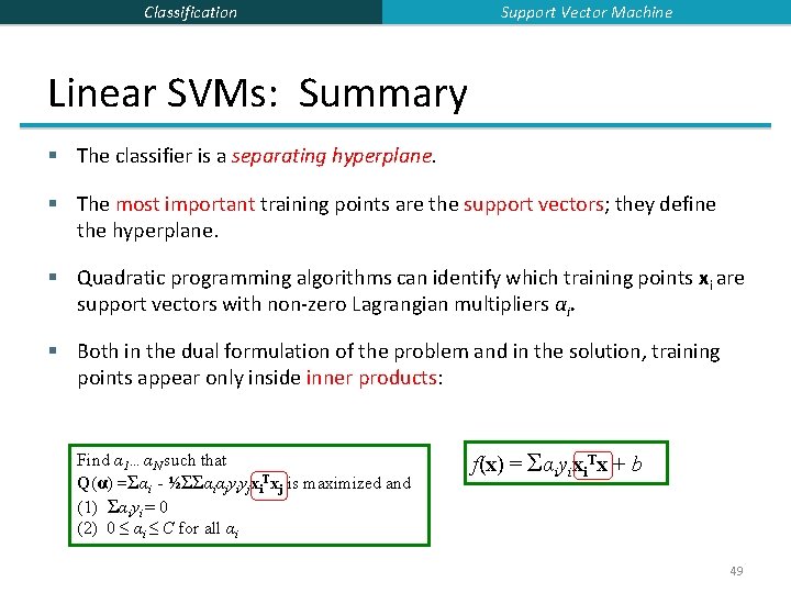 Classification Support Vector Machine Linear SVMs: Summary § The classifier is a separating hyperplane.