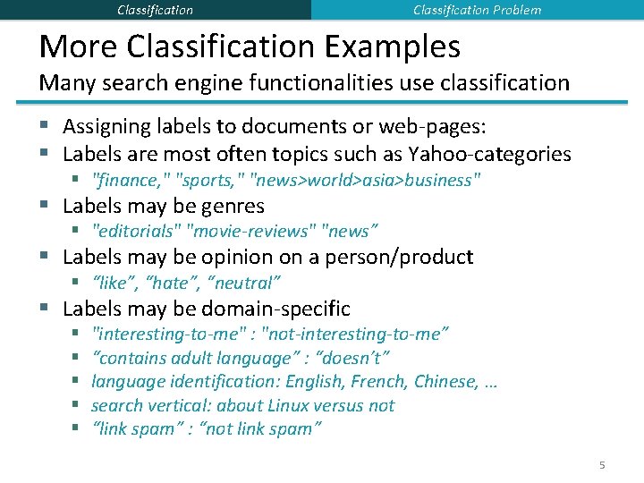 Classification Problem More Classification Examples Many search engine functionalities use classification § Assigning labels