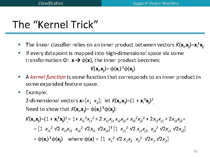 Classification Support Vector Machine The “Kernel Trick” § The linear classifier relies on an