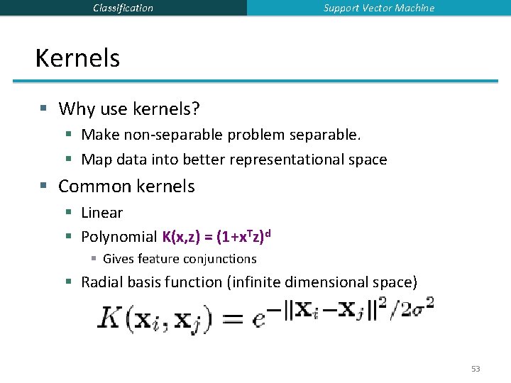 Classification Support Vector Machine Kernels § Why use kernels? § Make non-separable problem separable.