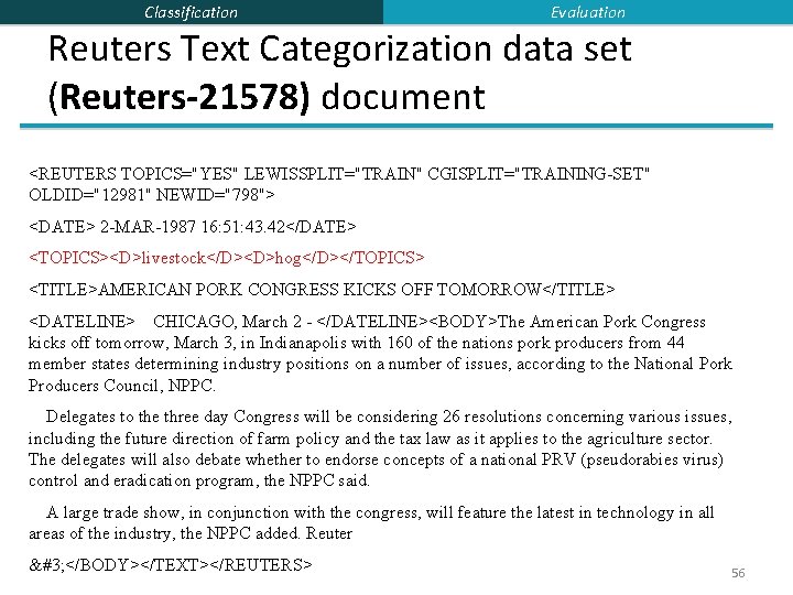 Classification Evaluation Reuters Text Categorization data set (Reuters-21578) document <REUTERS TOPICS="YES" LEWISSPLIT="TRAIN" CGISPLIT="TRAINING-SET" OLDID="12981"