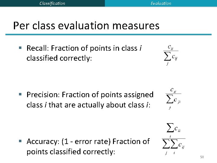 Classification Evaluation Per class evaluation measures § Recall: Fraction of points in class i