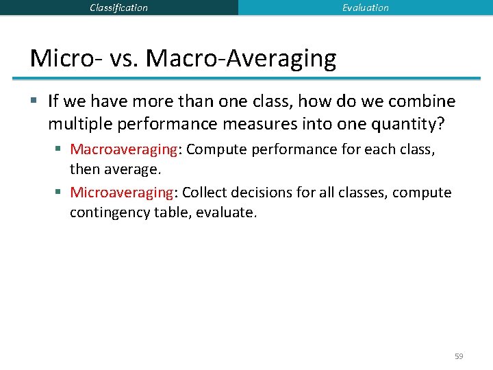 Classification Evaluation Micro- vs. Macro-Averaging § If we have more than one class, how