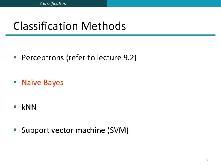Classification Methods § Perceptrons (refer to lecture 9. 2) § Naïve Bayes § k.
