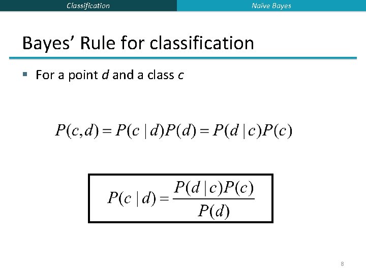 Classification Naïve Bayes’ Rule for classification § For a point d and a class