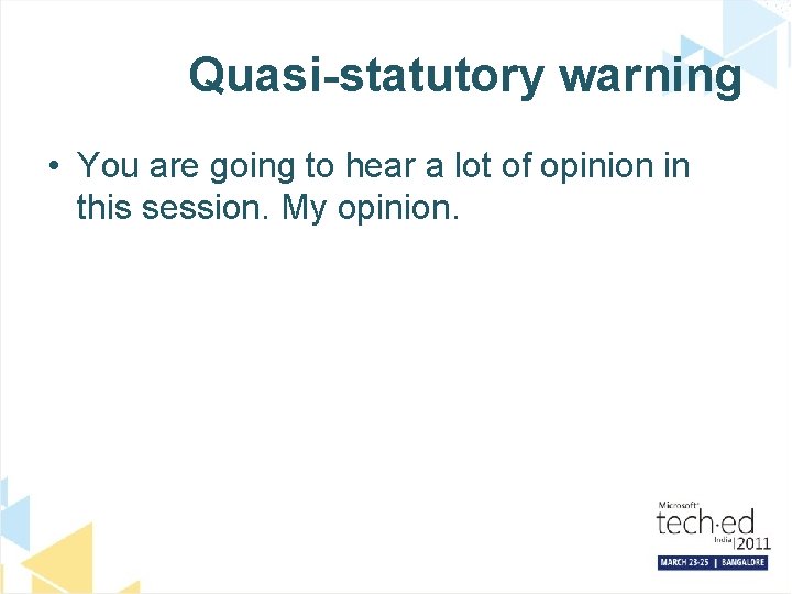 Quasi-statutory warning • You are going to hear a lot of opinion in this