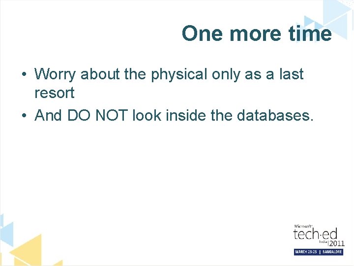 One more time • Worry about the physical only as a last resort •