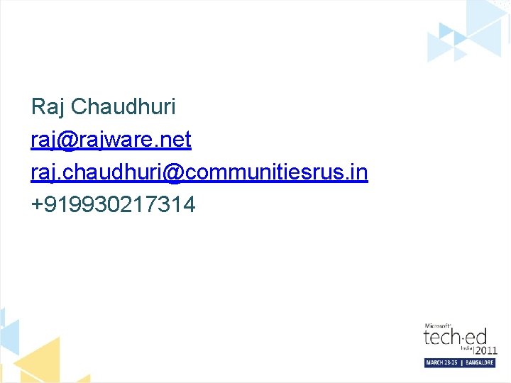 Raj Chaudhuri raj@rajware. net raj. chaudhuri@communitiesrus. in +919930217314 