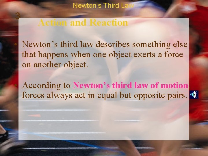 Newton’s Third Law 3 Action and Reaction • Newton’s third law describes something else