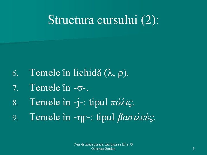 Structura cursului (2): Temele în lichidă (λ, ρ). 7. Temele în -σ-. 8. Temele