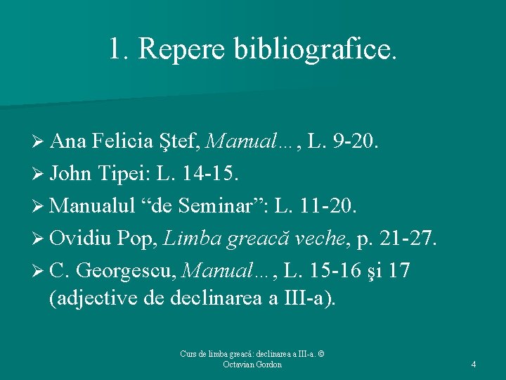 1. Repere bibliografice. Ø Ana Felicia Ştef, Manual…, L. 9 -20. Ø John Tipei: