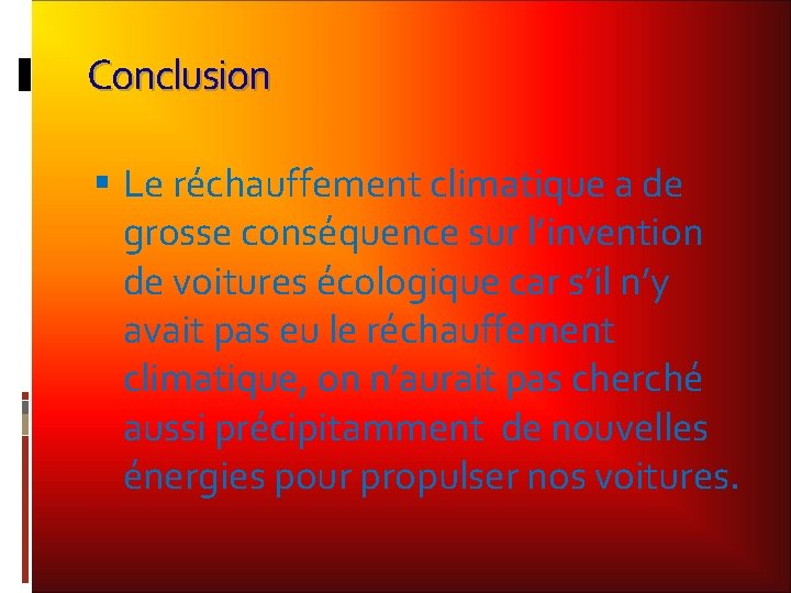 Conclusion Le réchauffement climatique a de grosse conséquence sur l’invention de voitures écologique car