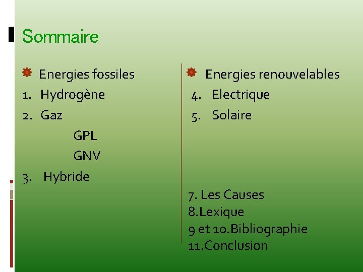 Sommaire Energies fossiles 1. Hydrogène 2. Gaz GPL GNV 3. Hybride Energies renouvelables 4.