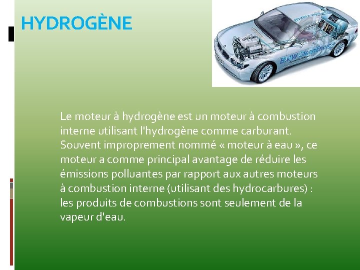 HYDROGÈNE Le moteur à hydrogène est un moteur à combustion interne utilisant l'hydrogène comme