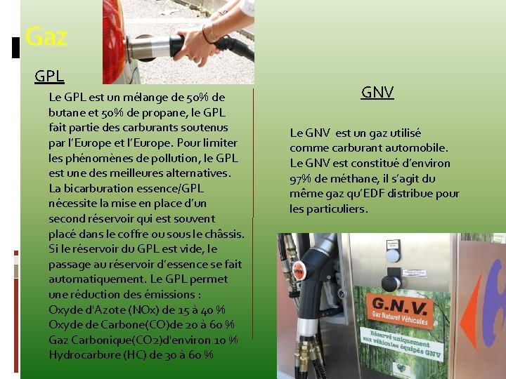 Gaz GPL Le GPL est un mélange de 50% de butane et 50% de