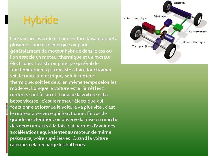 Hybride Une voiture hybride est une voiture faisant appel à plusieurs sources d'énergie :