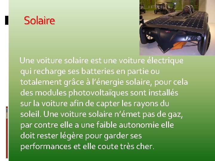 Solaire Une voiture solaire est une voiture électrique qui recharge ses batteries en partie