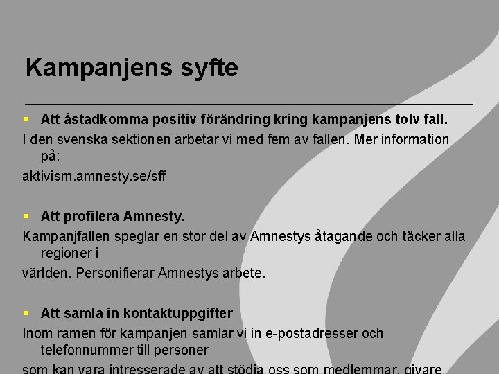 Kampanjens syfte Att åstadkomma positiv förändring kampanjens tolv fall. I den svenska sektionen arbetar