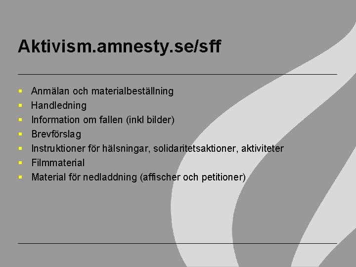 Aktivism. amnesty. se/sff Anmälan och materialbeställning Handledning Information om fallen (inkl bilder) Brevförslag Instruktioner