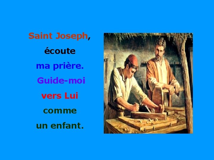 Saint Joseph, écoute ma prière. . Guide-moi vers Lui comme un enfant. . 