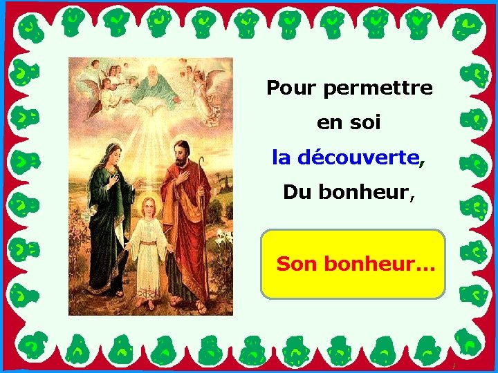 Pour permettre en soi . la découverte, Du bonheur, . Son bonheur… 