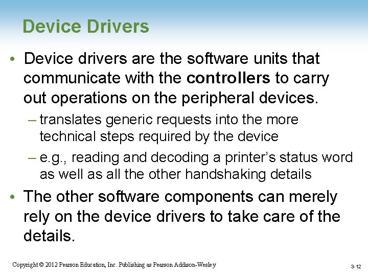 Device Drivers • Device drivers are the software units that communicate with the controllers