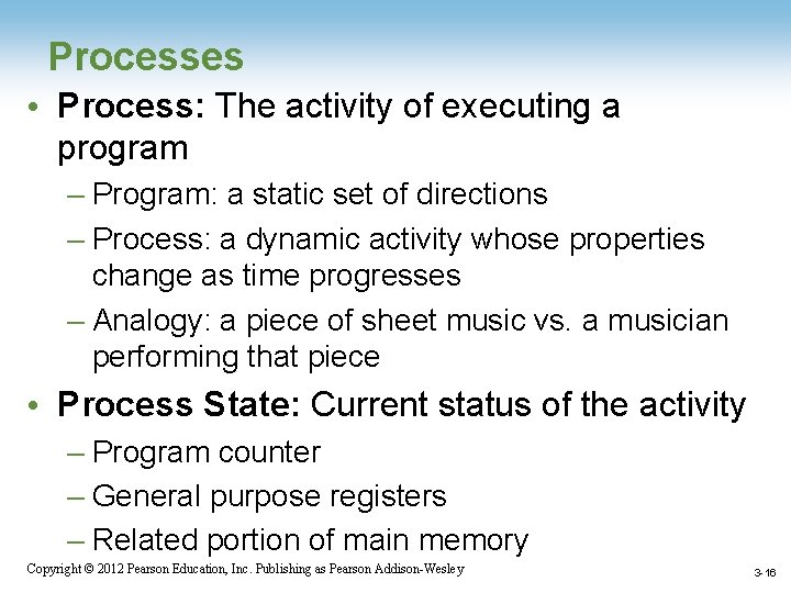 Processes • Process: The activity of executing a program – Program: a static set
