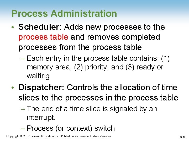 Process Administration • Scheduler: Adds new processes to the process table and removes completed
