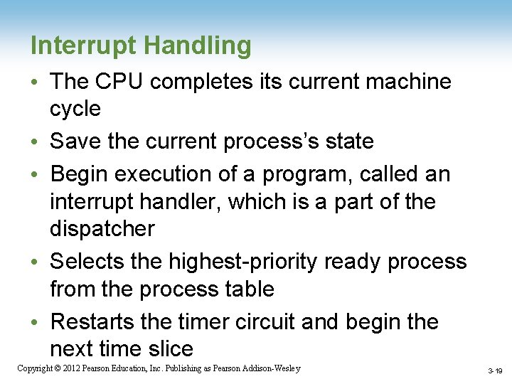 Interrupt Handling • The CPU completes its current machine cycle • Save the current