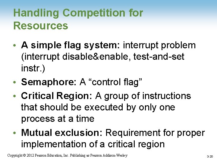 Handling Competition for Resources • A simple flag system: interrupt problem (interrupt disable&enable, test-and-set