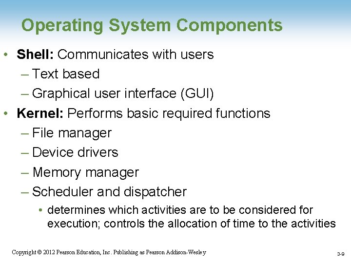 Operating System Components • Shell: Communicates with users – Text based – Graphical user