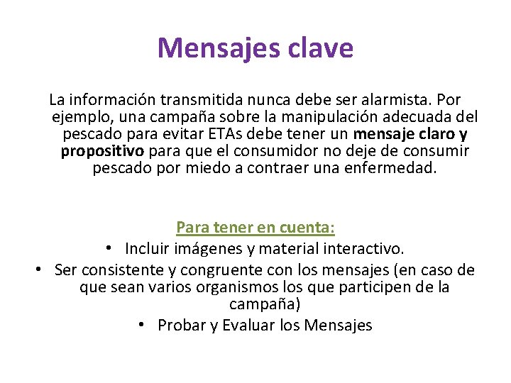 Mensajes clave La información transmitida nunca debe ser alarmista. Por ejemplo, una campaña sobre