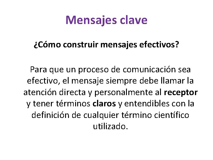 Mensajes clave ¿Cómo construir mensajes efectivos? Para que un proceso de comunicación sea efectivo,