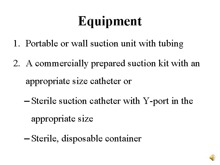 Equipment 1. Portable or wall suction unit with tubing 2. A commercially prepared suction