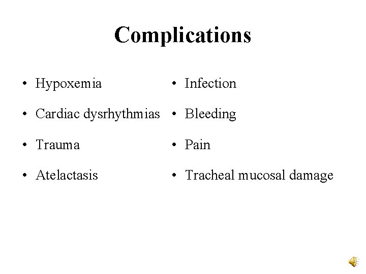 Complications • Hypoxemia • Infection • Cardiac dysrhythmias • Bleeding • Trauma • Pain