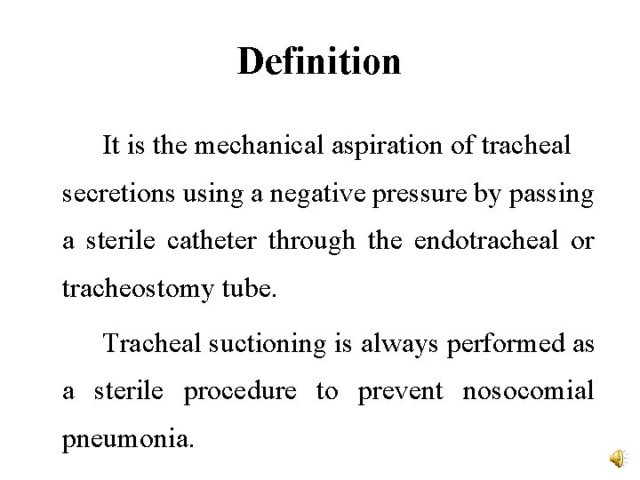 Definition It is the mechanical aspiration of tracheal secretions using a negative pressure by